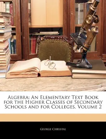 algebra an elementary text book for the higher classes of secondary schools and for colleges volume 2 1st