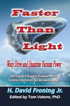 faster than light warp drive and quantum vacuum power 1st edition h david froning jr ,tom valone phd
