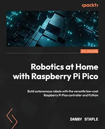 robotics at home with raspberry pi pico build autonomous robots with the versatile low cost raspberry pi pico