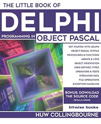 the little book of delphi programming learn to program with object pascal 1st edition huw collingbourne