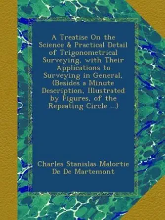 a treatise on the science and practical detail of trigonometrical surveying with their applications to