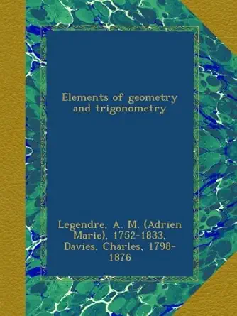 elements of geometry and trigonometry 1st edition a m 1752 1833 legendre ,charles davies b00b8e0n5e