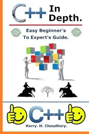 c++ in depth easy beginners to experts guide 1st beginner's best selling edition harry h chaudhary