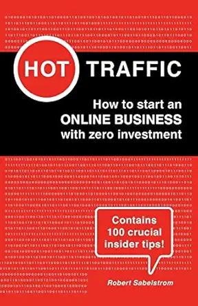 hot traffic how to start an online business with zero investment 1st edition mr robert sabelstrom 151777439x,