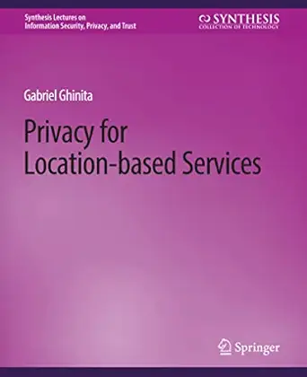 privacy for location based services 1st edition gabriel ghinita 3031012089, 978-3031012082