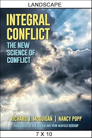 integral conflict the new science of conflict 1st edition richard j mcguigan ,nancy popp ,ken wilber ,vern