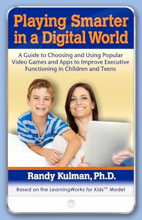 playing smarter in a digital world a guide to choosing and using popular video games and apps to improve