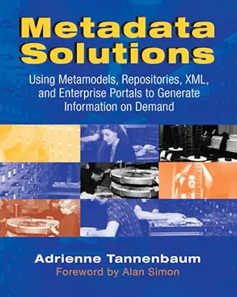 metadata solutions using metamodels repositories xml and enterprise portals to generate information on demand