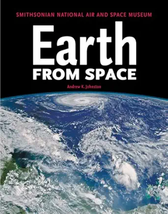 earth from space smithsonian national air and space museum 2nd edition andrew k johnston 1554072913,