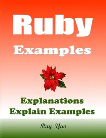 ruby examples and explanations ruby examples explained 1st edition jack ford ,ray yao b0cq6z35z2,