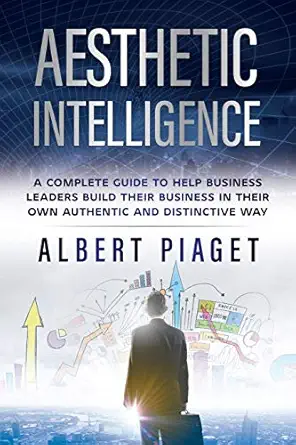 aesthetic intelligence a complete guide to help business leaders build their business in their own authentic