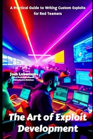 the art of exploit development a practical guide to writing custom exploits for red teamers 1st edition josh