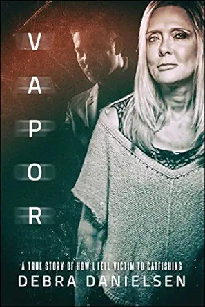 vapor a true story of how i fell victim to catfishing 1st edition debra danielsen 1682615340, 978-1682615348