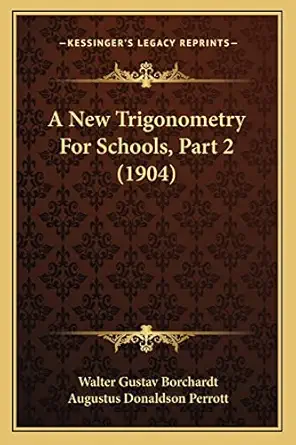 a new trigonometry for schools part 2 1st edition walter gustav borchardt ,augustus donaldson perrott