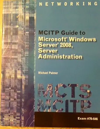 mcitp guide to microsoft windows server 2008 server administration exam #70 646 1st edition michael palmer