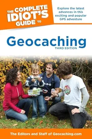 the complete idiots guide to geocaching explore the latest advances in this exciting and popular gps
