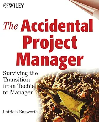 the accidental project manager surviving the transition from techie to manager 1st edition patricia ensworth