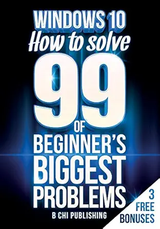 windows 10 how to solve 99 of beginners biggest problems 1st edition b chi publishing 1523305754,