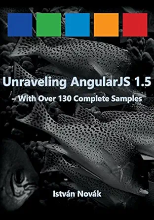 unraveling angularjs 1 5 with over 140 complete samples 1st edition istvan novak 1532916140, 978-1532916144