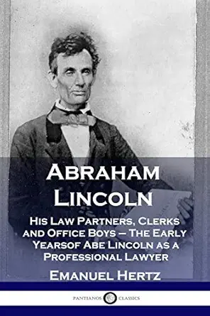 abraham lincoln his law partners clerks and office boys the early years of abe lincoln as a professional