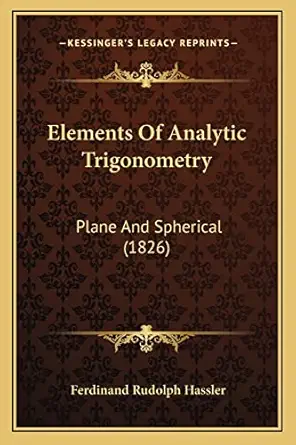 elements of analytic trigonometry plane and spherical 1st edition ferdinand rudolph hassler 1164631195,