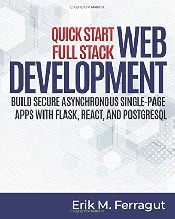 quick start full stack web development build secure asynchronous single page apps with flask react and