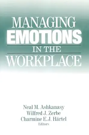 managing emotions in the workplace 1st edition neal m ashkanasy ,wilfred j zerbe ,charmine e j hartel