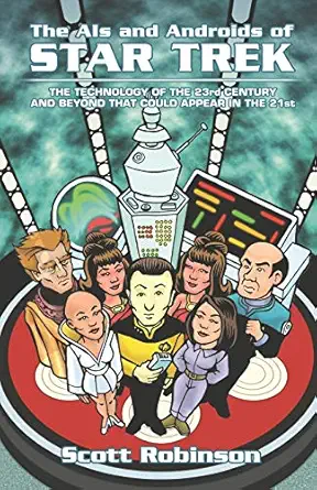 the ais and androids of star trek the technology of the 23rd century and beyond that could appear in the 21st