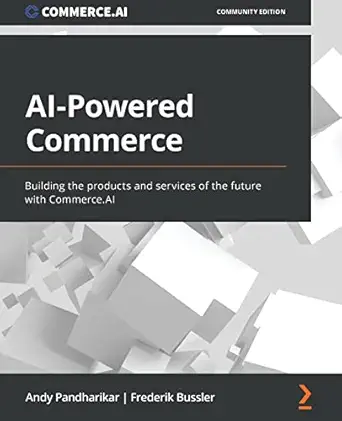 ai powered commerce building the products and services of the future with commerce ai 1st edition andy