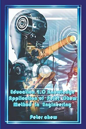 education 4 0 knowledge application of peter chew method in engineering 1st edition peter chew 979-8215408872