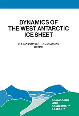 dynamics of the west antarctic ice sheet proceedings of a workshop held in utrecht may 6 8 1985 1st edition c