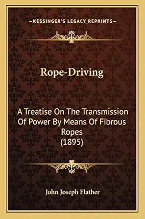 rope driving a treatise on the transmission of power by means of fibrous ropes 1st edition john joseph