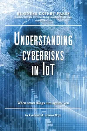 understanding cyberrisks in iot when smart things turn against you 1st edition carolina a adaros boye