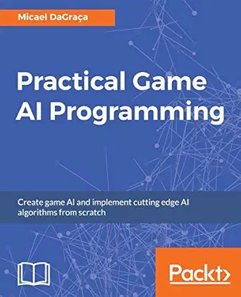 practical game ai programming unleash the power of artificial intelligence to your game 1st edition micael