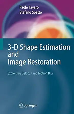 3 d shape estimation and image restoration exploiting defocus and motion blur 2007th edition paolo favaro