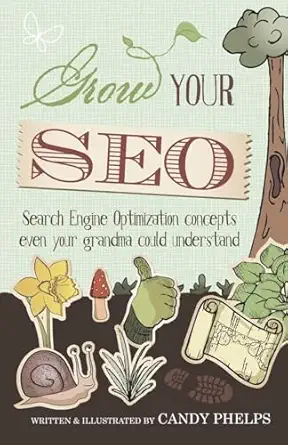 grow your seo search engine optimization concepts even your grandma could understand 1st edition candy phelps