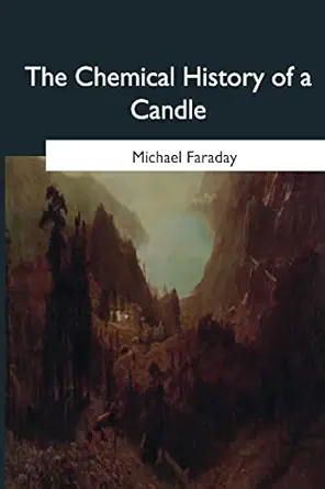 the chemical history of a candle 1st edition michael faraday 1546653422, 978-1546653424