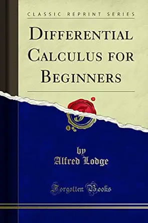 differential calculus for beginners 1st edition alfred lodge 1330248457, 978-1330248454
