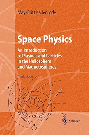 space physics an introduction to plasmas and particles in the heliosphere and magnetospheres 1st edition may