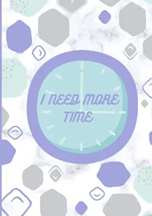 i need more time a weekly planner 5 83 x 8 27 105 pages for 52 weeks colored 1st edition school books