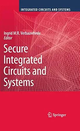 secure integrated circuits and systems 2010th edition ingrid m r verbauwhede 1461425662, 978-1461425663