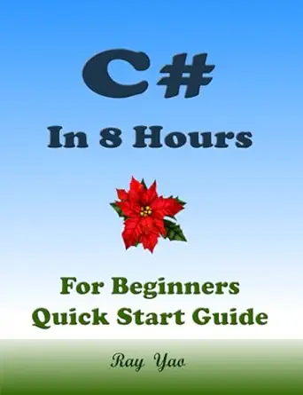 c# in 8 hours for beginners learn coding fast 1st edition ray yao ,flask c netty ,ado d pytorch b08jrczn54,