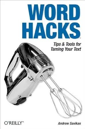 word hacks tips and tools for taming your text 1st edition andrew savikas b00a19km5i