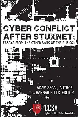 cyber conflict after stuxnet essays from the other bank of the rubicon 1st edition adam segal ,hannah pitts