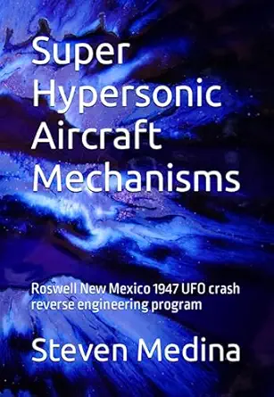 super hypersonic aircraft mechanisms roswell new mexico 1947 ufo crash reverse engineering program 1st
