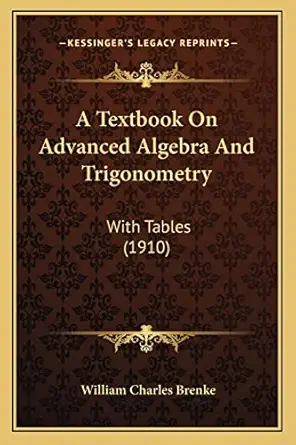 a textbook on advanced algebra and trigonometry with tables 1st edition william charles brenke 1164553569,