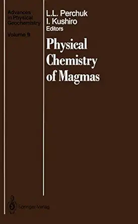 physical chemistry of magmas 1st edition leonid l perchuk ,ikuo kushiro ,d r baker ,y bottinga ,a s chekhmir
