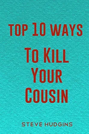 top 10 ways to kill your cousin  steve hudgins 979-8622928079