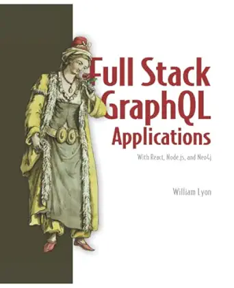 full stack graphql applications with react node js and neo4j 2022 paperback 1st edition manina b0bgkzd3xj,