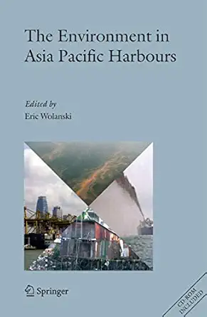 the environment in asia pacific harbours 2006th edition eric wolanski 1402065663, 978-3790811988